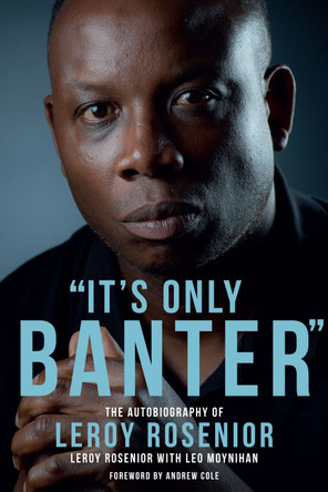 'It's Only Banter': The Autobiography of Leroy Rosenior by Leroy Rosenior