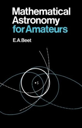 Mathematical Astronomy for Amateurs by E.A. Beet 9780393333428 [USED COPY]