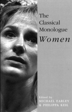 The Classical Monologue (W): Women by Michael Earley 9780413666703 [USED COPY]