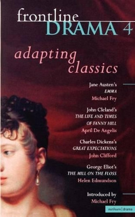 Frontline Drama: v.4: &quot;Emma&quot;, &quot;Great Expectations&quot;, &quot;The Mill on the Floss&quot;,&quot;The Life and Times of Fanny Hill&quot; by David Farr 9780413704900 [USED COPY]