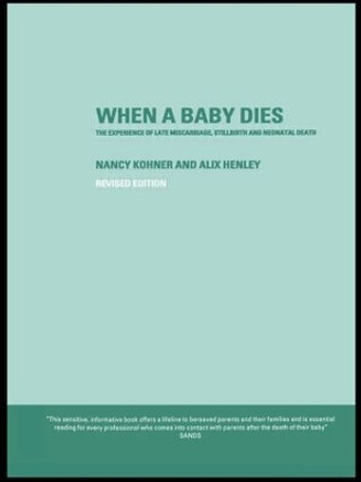 When A Baby Dies: The Experience of Late Miscarriage, Stillbirth and Neonatal Death by Alix Henley 9780415252768 [USED COPY]