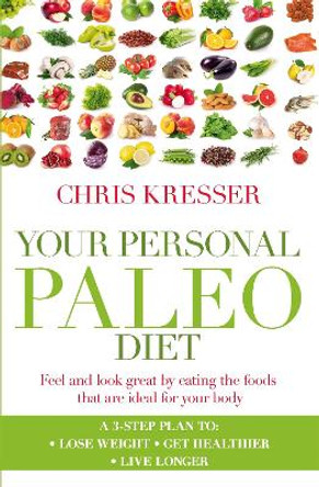 Your Personal Paleo Diet: Feel and look great by eating the foods that are ideal for your body by Chris Kresser 9780349402024 [USED COPY]