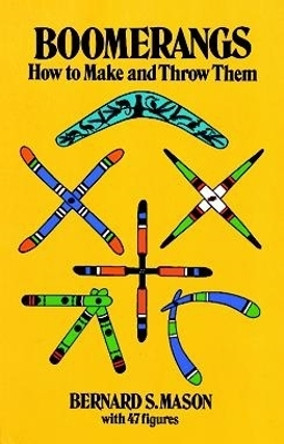 Boomerangs: How to Make Them and Throw Them by Bernard S. Mason 9780486230283 [USED COPY]