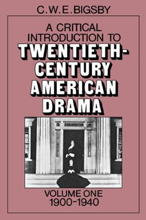 A Critical Introduction to Twentieth-Century American Drama: Volume 1: 1900-1940 by C. W. E. Bigsby 9780521271165 [USED COPY]