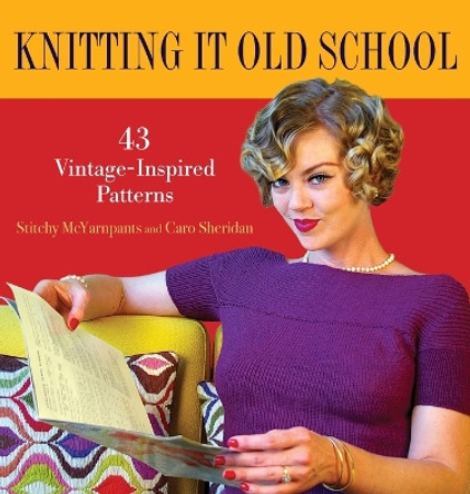 Knitting it Old School: 43 Vintage-Inspired Patterns by Stitchy McYarnpants 9780470524664 [USED COPY]