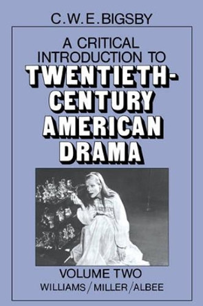 A Critical Introduction to Twentieth-Century American Drama: Volume 2, Williams, Miller, Albee by C. W. E. Bigsby 9780521277174 [USED COPY]