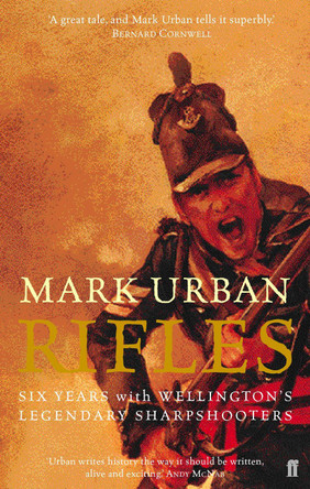 Rifles: Six Years with Wellington's Legendary Sharpshooters by Mark Urban 9780571216819 [USED COPY]