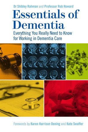 Essentials of Dementia: Everything You Really Need to Know for Working in Dementia Care by Dr Shibley Rahman