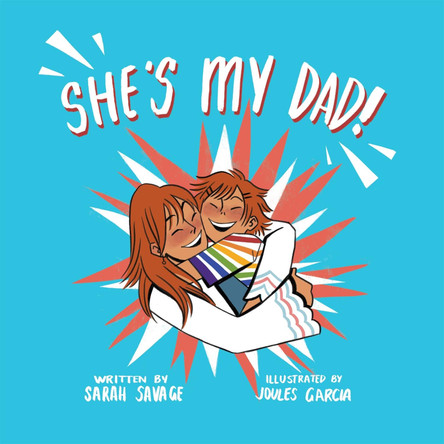 She's My Dad!: A Story for Children Who Have a Transgender Parent or Relative by Jillian Garcia