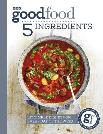 Good Food: 5 Ingredients: 130 simple dishes for every day of the week by Good Food Guides