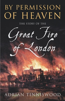By Permission Of Heaven: The Story of the Great Fire of London by Adrian Tinniswood 9780712668477 [USED COPY]