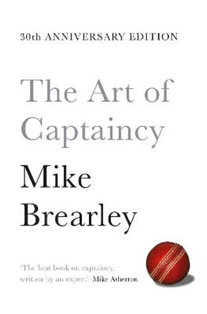 The Art of Captaincy: What Sport Teaches Us About Leadership by Mike Brearley