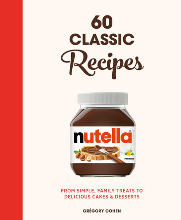 Nutella: 60 Classic Recipes: From simple, family treats to delicious cakes & desserts by Gregory Cohen 9780711269316 [USED COPY]