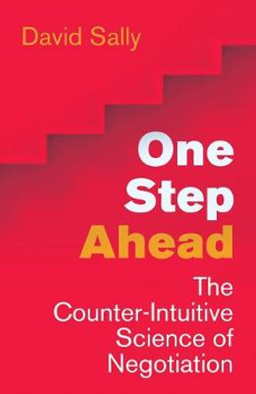 One Step Ahead: Mastering the Art and Science of Negotiation by David Sally