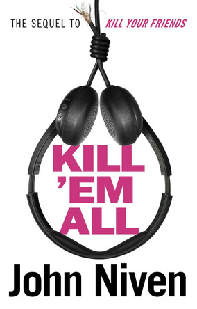 Kill 'Em All by John Niven