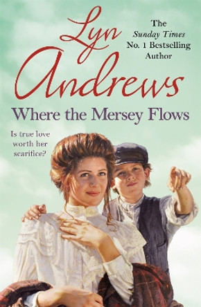 Where the Mersey Flows: A powerful saga of poverty, friendship and love by Lyn Andrews 9780747251767 [USED COPY]