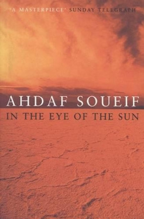 In the Eye of the Sun by Ahdaf Soueif 9780747545897 [USED COPY]