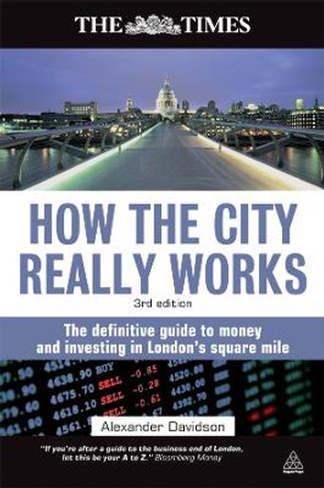 How the City Really Works: The Definitive Guide to Money and Investing in London's Square Mile by Alexander Davidson 9780749459680 [USED COPY]