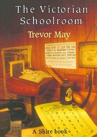 The Victorian Schoolroom by Trevor May 9780747802433 [USED COPY]