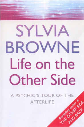 Life On The Other Side: A psychic's tour of the afterlife by Sylvia Browne 9780749925352 [USED COPY]