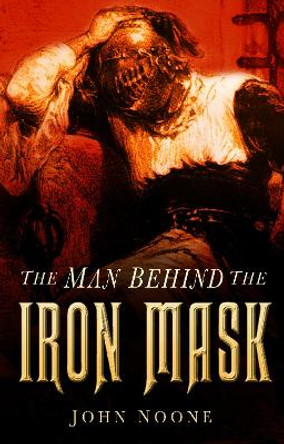 The Man Behind the Iron Mask by John Noone 9780750936514 [USED COPY]