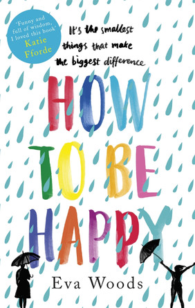 How to be Happy: The unmissable, uplifting Kindle bestseller by Eva Woods 9780751568530 [USED COPY]