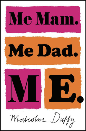 Me Mam. Me Dad. Me: the award-winning debut by Malcolm Duffy