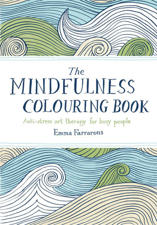 The Mindfulness Colouring Book: Anti-stress Art Therapy for Busy People by Emma Farrarons 9780752265629 [USED COPY]