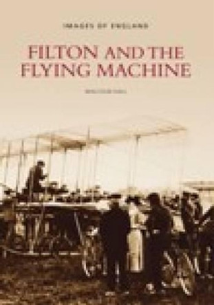 Filton and the Flying Machine: Images of England by Malcolm M. Hall 9780752401713 [USED COPY]