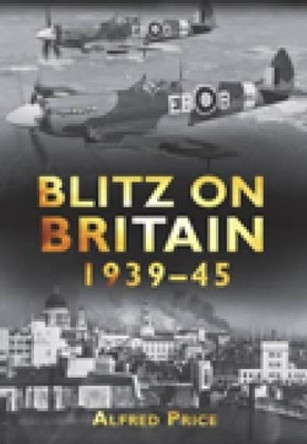 Blitz on Britain 1939-45 by Dr Alfred Price 9780752450155 [USED COPY]