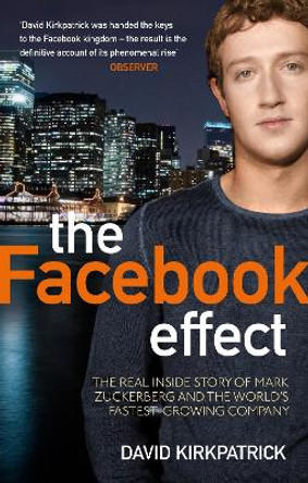 The Facebook Effect: The Real Inside Story of Mark Zuckerberg and the World's Fastest Growing Company by David Kirkpatrick 9780753522752 [USED COPY]