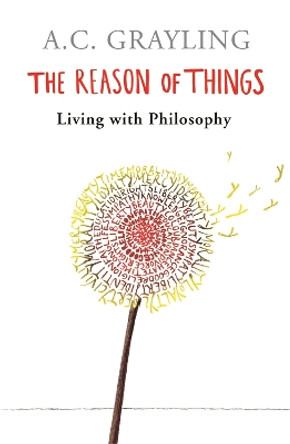 The Reason of Things: Living with Philosophy by A. C. Grayling 9780753817131 [USED COPY]