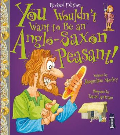 You Wouldn't Want To Be An Anglo-Saxon Peasant! by Jacqueline Morley 9781910184967 [USED COPY]