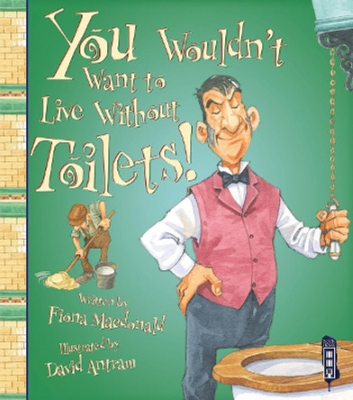 You Wouldn't Want To Live Without Toilets! by Fiona MacDonald 9781910184035 [USED COPY]