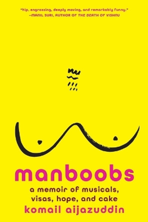 Manboobs: A Memoir of Musicals, Visas, Hope, and Cake by Komail Aijazuddin 9781419773846