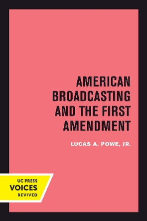 American Broadcasting and the First Amendment by Lucas A. Powe 9780520413900