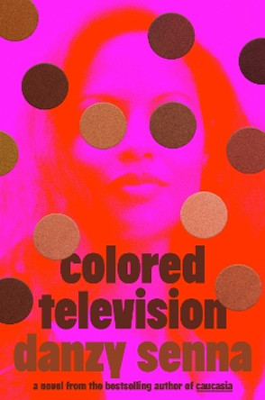 Colored Television: A Novel by Danzy Senna 9780593544372