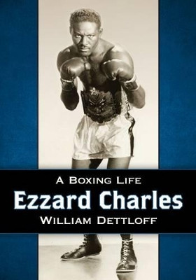 Ezzard Charles: A Boxing Life by William Dettloff 9780786497430