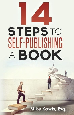 14 Steps to Self-Publishing a Book by Mike Kowis 9780997994650