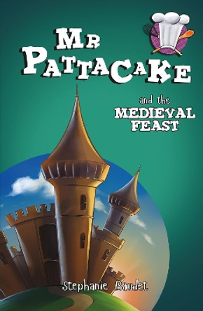Mr Pattacake and the Medieval Feast Stephanie Baudet 9781782260608