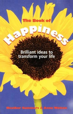 The Book of Happiness: Brilliant Ideas to Transform Your Life Heather Summers (WorkMagic, UK) 9781841127026