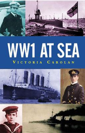 Ww1 At Sea by Victoria Carolan 9781843440987