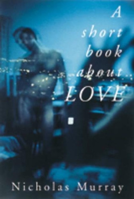 A Short Book About Love Nicholas Murray 9781854113030