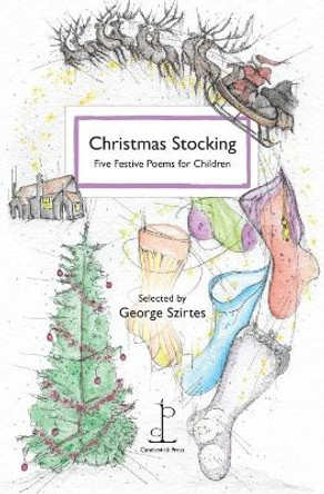 Christmas Stocking: Five Festive Poems for Children by George Szirtes 9781907598579