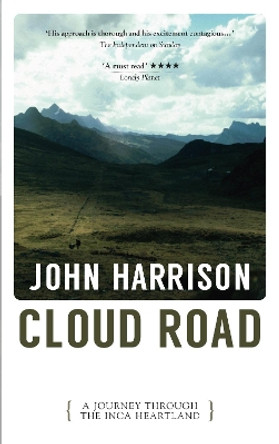 Cloud Road: A Journey Through the Inca Heartland by John Harrison 9781913640064
