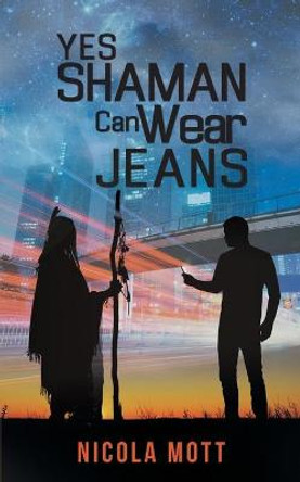 Yes, Shaman Can Wear Jeans by Nicola Mott