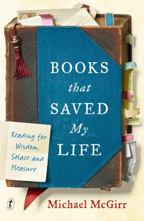 Books That Saved My Life: Reading for Wisdom, Solace and Pleasure by Michael McGirr 9781925773149 [USED COPY]