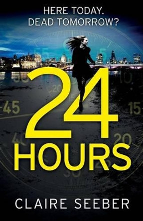 24 Hours by Claire Seeber 9781910751572 [USED COPY]