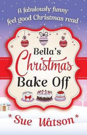 Bella's Christmas Bake Off by Sue Watson 9781910751619 [USED COPY]