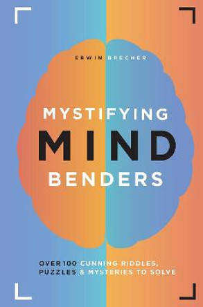 Mystifying Mind Benders: Over 100 cunning riddles, puzzles and mysteries to solve by Erwin Brecher